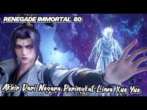 RENEGADE IMMORTAL  80‼️ Akhir Dari Negara Peringkat  Lima Xue Yue