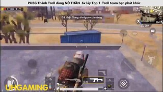 Thánh Troll dùng NỎ THẦN 6x lấy Top 1 Troll team bạn phát khóc P6
