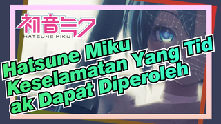 Hatsune Miku
Keselamatan Yang Tidak Dapat Diperoleh