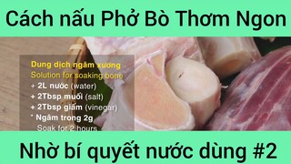 Cách nấu Phở Bò Thơm Ngon nhờ bí quyết nước dùng phần 2