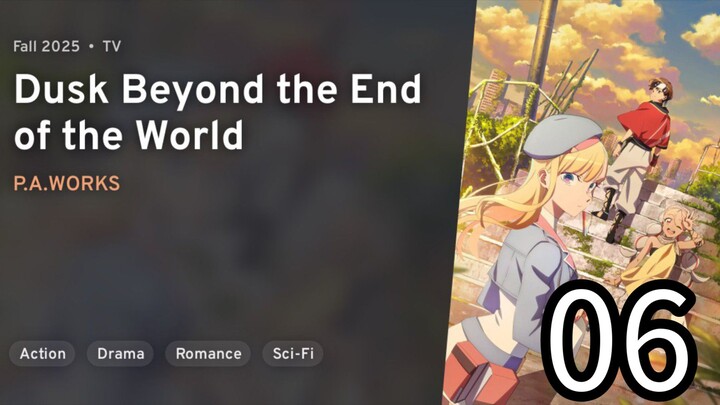 EP 06 Towa no Yuugure | Dusk Beyond the End of the World