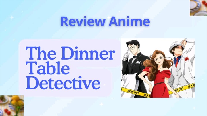 Review Anime The Dinner Table Detective