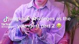 JK PRIVELEGES AS THE YOUNGEST