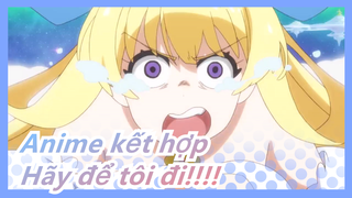 Anime kết hợp| Hãy để tôi đi!!!!