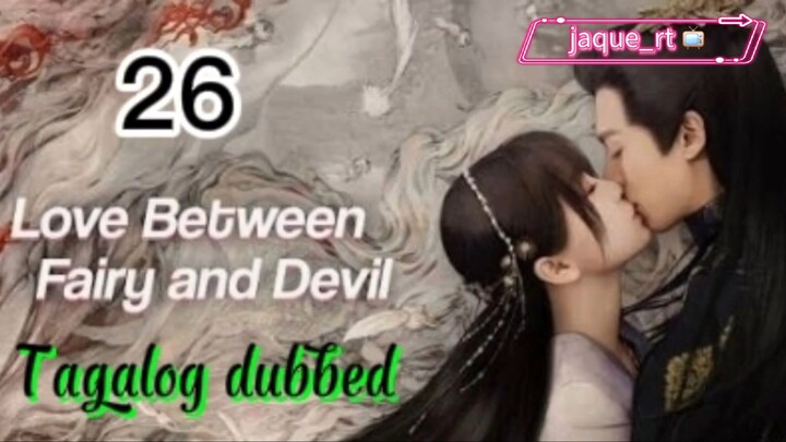 Title: LOVE between Fairy and Devil | Cdrama | Tagalog dubbed | Episode 26