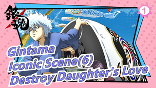 Gintama | Iconic Scene(6)-Destroy Daughter's Love Arc_1