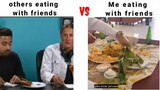 Others Eating With Friends VS Me Eating With Friends