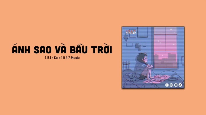 Ánh Sao Và Bầu Trời - T.R.I x Cá 「1 9 6 7 Remix」/ Audio Lyrics