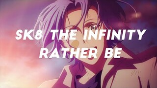 SK8 The Infinity ~ Rather Be |AMV|