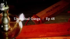 Upanishad Ganga | Ep 48 - The yoga of devotion-Bhakti Yog