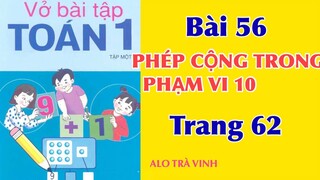 Vở bài tập Toán 1 Tập 1 bài 56, PHÉP CỘNG TRONG PHẠM VI 10, trang 62.