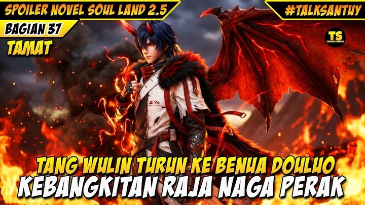 TAMAT ‼️ TANG WULIN TURUN KE BENUA DOULUO BANGKITNYA RAJA NAGA PERAK - SOUL LAND