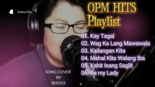 OPM LOVE SONGS || OPM HIT SONGS || TAGALOG PLAYLIST cover by Bhogs