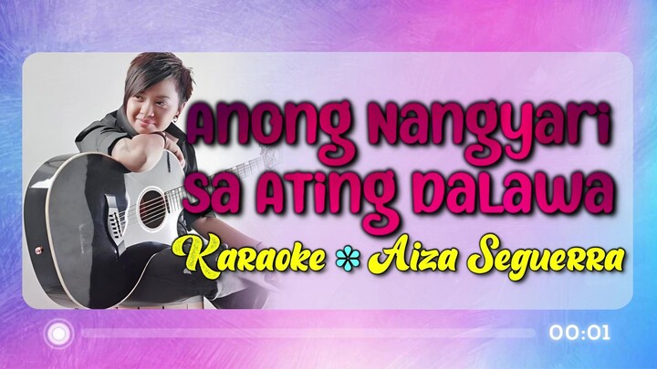 Anong Nangyari Sa Ating Dalawa - Aiza Seguerra (Karaoke Version)