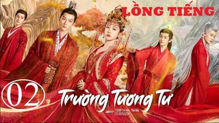 Trường Tương Tư - Tập 02 | Lồng Tiếng