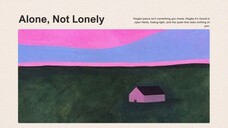 Alone, Not Lonely
