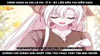 Review Truyện Tranh : Công chúa bị coi là phế vật lần đầu thi diễn kịch, không chỉ giành giải nhất