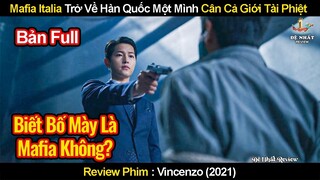 Cố Vấn Mafia Từ Ý Trở Về Hàn Quốc Một Mình Cân Cả Giới Tài Phiệt Chính Trị | Review Phim Vincenzo
