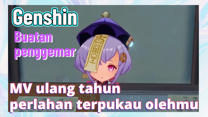 [Genshin, Buatan penggemar]MV ulang tahun, perlahan terpukau olehmu