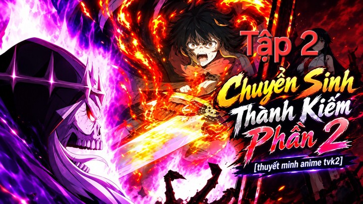 Chuyển Sinh Thành Kiếm Phần 2 Tập 2 thuyết minh