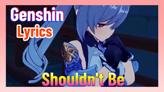 [Genshin  Lyrics]  [Shouldn't Be]