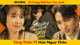 [REVIEW] PHIM “AI CŨNG BIẾT EM YÊU ANH” - TỐNG THIẾN FT HỨA NGỤY CHÂU || 谁都知道我爱你 - ALMOST LOVER