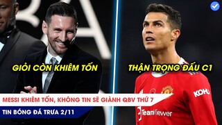 TIN BÓNG ĐÁ TRƯA 2/11: Messi khiêm tốn không tin sẽ giành QBV thứ 7, Ronaldo thận trọng đấu Atalanta