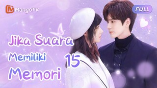 【INDO SUB】EP15：jika suara memiliki memori | If Your Voice had a Memory | Mango TV Indonesia