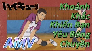 [Haikyu!!] AMV | Khoảnh Khắc Khiến Bạn Yêu Bóng Chuyền