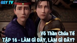 Võ Thần Chúa Tể Tập 16 - Làm gì đây?