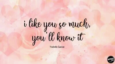 i like you so much you'll know it