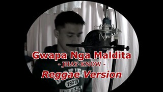 REGGAE VERSION - GWAPA NGA MALDITA BY JHAY-KNOW | RVW