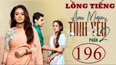 Âm Mưu Và Tình Yêu (Phần 2) - Tập 196 | Lồng Tiếng