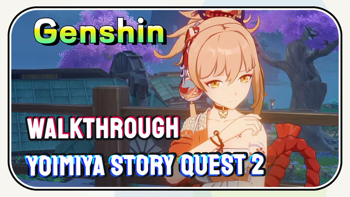 [Genshin  Walkthrough]  Walkthrough Yoimiya Story Quest 2