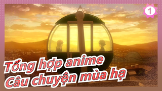 [Tổng hợp anime] Gió mùa hạ hiu hiu thổi, những ký ức nhỏ bé trong lòng_1