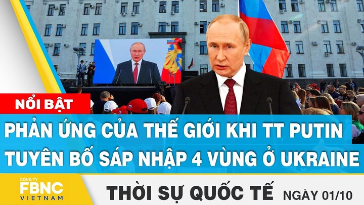 Thời sự quốc tế 1/10 | Phản ứng của thế giới khi TT Putin tuyên bố sáp nhập 4 vùng ở Ukraine | FBNC