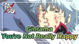 [Gintama] You're Not Really Happy