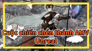 Cuộc chiến chén thánh AMV
Unreal