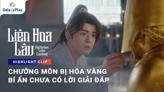 Chưởng môn hóa vàng, bí ẩn chưa lời giải | Liên Hoa Lâu | Galaxy Play