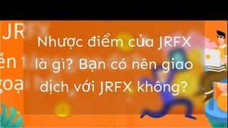 Nhược điểm của JRFX là gì? Bạn có nên giao dịch với JRFX không?