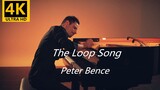 [4K] The Loop Song (Piano) - Peter Bence - Siêu Hay
