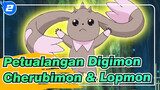 [Petualangan Digimon] Bagian Cherubimon & Lopmon_2