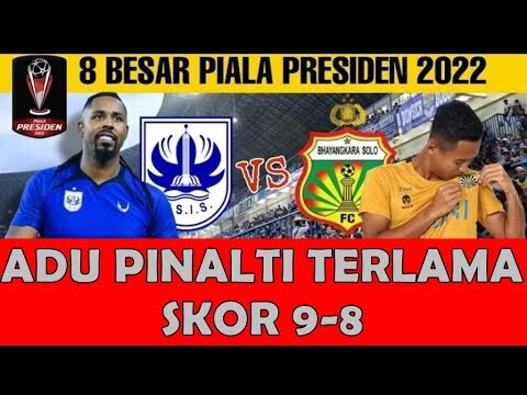 ADU PINALTI TERLAMA DAN MENEGANGKAN, PSIS SEMARANG VS BHAYANGKARA PIALA PRESIDEN 2022 SKOR 9-8