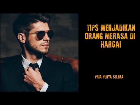 TIPS AGAR ORANG MERASA DI HARGAI OLEH KITA - PRIA PUNYA SELERA