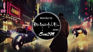 Đời Người Anh Em - Đinh Đại Vũ Ft. BlackBi (Son2M REMIX)