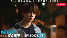 We Got Game Episode 13 Urdu_Hindi Dubbed