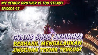CHANG SHOU BERHASIL MENANGKAP JINGCHAN | MY SENIOR BROTHER IS TOO STEADY | EPS 45