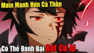 10 Phim Anime Main Mạnh Hơn Cả Thánh Thần - Có Thể Đánh Bại Bất Cứ Ai #Vua Sáng Tạo