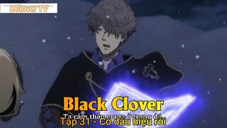 Black Clover Tập 31 - Có dấu hiệu rồi