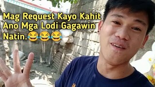 Mag Request Kayo Kahit Ano Mga Lodi.😂 Gagawin ko yan .☺️✊